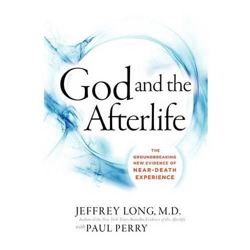 God and the Afterlife: The Groundbreaking New Evidence for God and Near-Death Experience