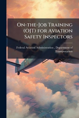 Cover image for On-the-Job Training (OJT) for Aviation Safety Inspectors
