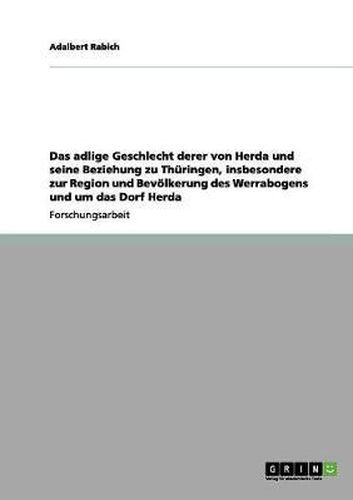 Das Adlige Geschlecht Derer Von Herda Und Seine Beziehung Zu Thuringen, Insbesondere Zur Region Und Bevolkerung Des Werrabogens Und Um Das Dorf Herda