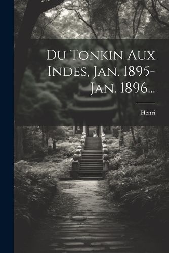 Cover image for Du Tonkin Aux Indes, Jan. 1895-jan. 1896...