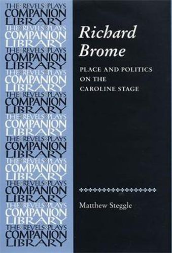 Richard Brome: Place and Politics on the Caroline Stage