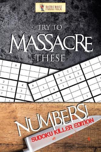 Cover image for Try to Massacre These Numbers!: Sudoku Killer Edition