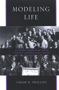 Cover image for Modeling Life: Art Models Speak about Nudity, Sexuality, and the Creative Process