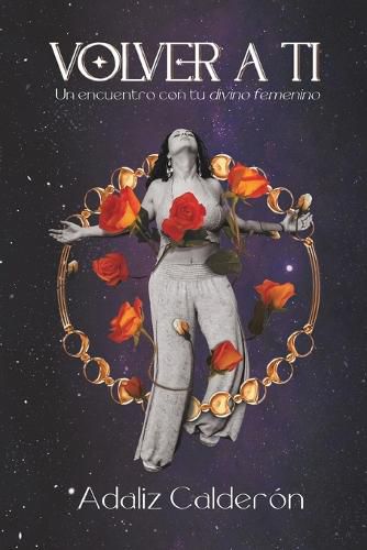 Cover image for Volver A Ti: Un encuentro con tu divino femenino