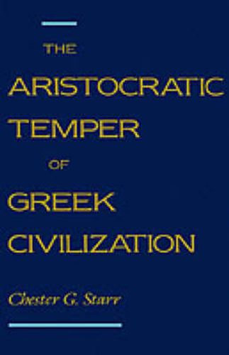 Cover image for The Aristocratic Temper of Greek Civilization