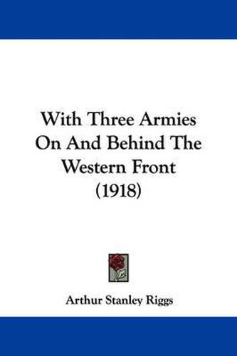 Cover image for With Three Armies on and Behind the Western Front (1918)