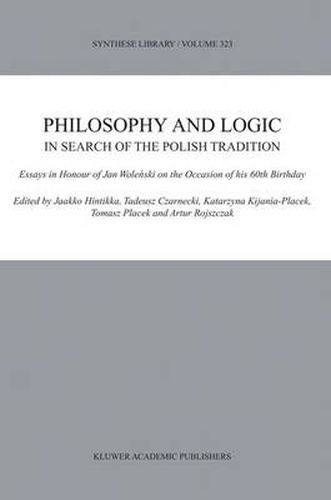 Philosophy and Logic In Search of the Polish Tradition: Essays in Honour of Jan Wolenski on the Occasion of his 60th Birthday