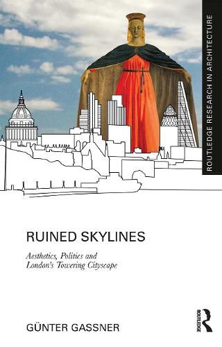 Cover image for Ruined Skylines: Aesthetics, Politics and London's Towering Cityscape