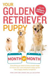 Cover image for Your Golden Retriever Puppy Month by Month: Everything You Need to Know at Each Stage to Ensure Your Cute and Playful Puppy