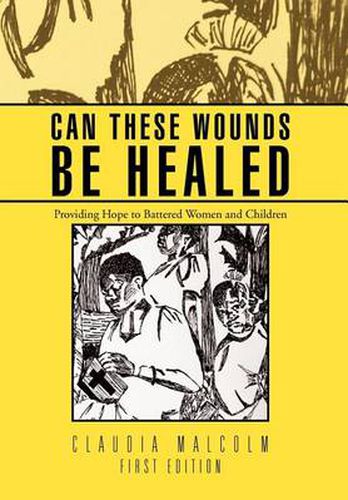 Cover image for Can These Wounds Be Healed: Providing Hope to Battered Women and Children