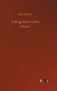 Cover image for Si Klegg, Book 3 (of 6): Volume 3