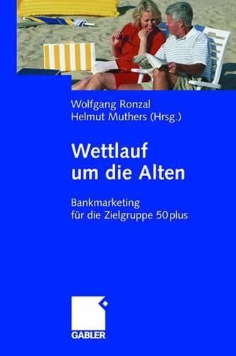 Cover image for Wettlauf um die Alten: Bankmarketing fur die Zielgruppe 50plus