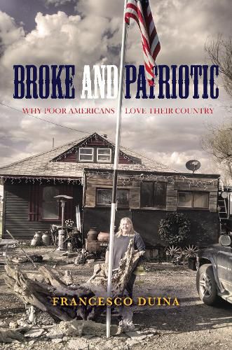 Cover image for Broke and Patriotic: Why Poor Americans Love Their Country