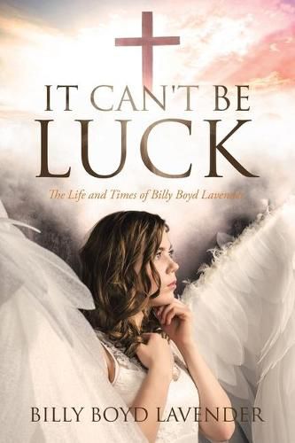 Cover image for It Can't Be Luck: The Life and Times of Billy Boyd Lavender