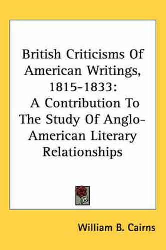 Cover image for British Criticisms of American Writings, 1815-1833: A Contribution to the Study of Anglo-American Literary Relationships