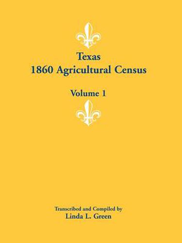 Texas 1860 Agricultural Census: Volume 1