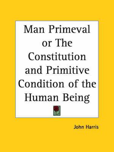 Cover image for Man Primeval or the Constitution and Primitive Condition of the Human Being (1852)