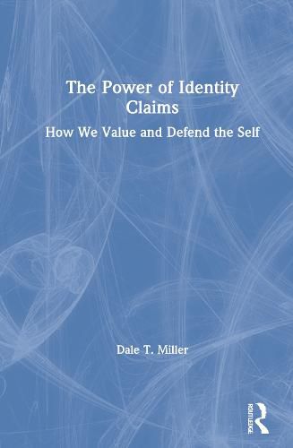 Cover image for The Power of Identity Claims: How We Value and Defend the Self