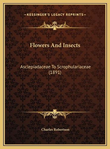 Flowers and Insects: Asclepiadaceae to Scrophulariaceae (1891)