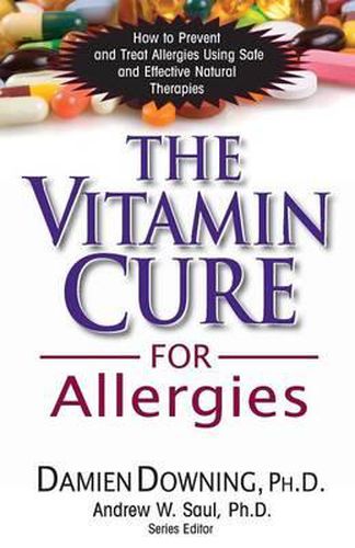 Cover image for The Vitamin Cure for Allergies: How to Prevent and Treat Allergies Using Nutrition and Vitamin Supplementation