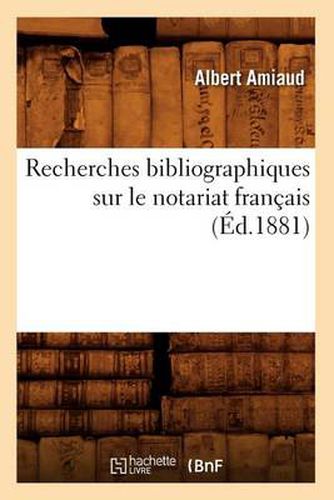 Recherches Bibliographiques Sur Le Notariat Francais (Ed.1881)