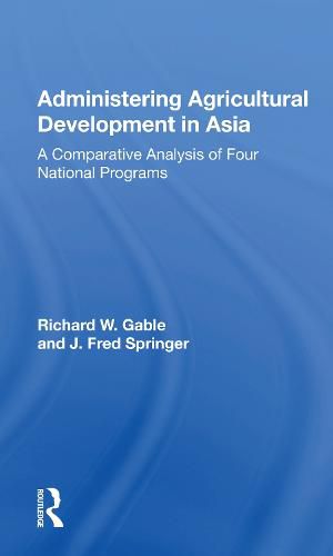 Administering Agricultural Development in Asia: A Comparative Analysis of Four National Programs