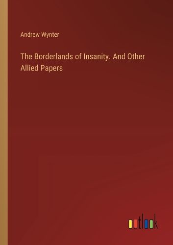 Cover image for The Borderlands of Insanity. And Other Allied Papers