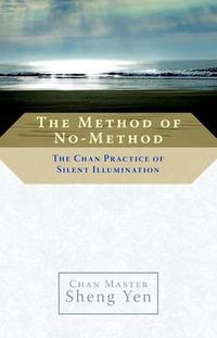 Cover image for The Method of No-method: The Chan Practice of Silent Illumination