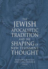 Cover image for The Jewish Apocalyptic Tradition and the Shaping of the New Testament Thought