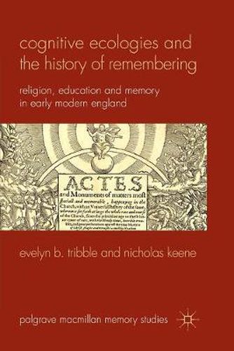 Cognitive Ecologies and the History of Remembering: Religion, Education and Memory in Early Modern England