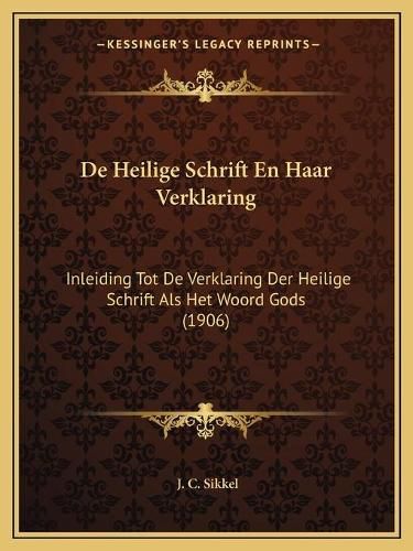 Cover image for de Heilige Schrift En Haar Verklaring: Inleiding Tot de Verklaring Der Heilige Schrift ALS Het Woord Gods (1906)