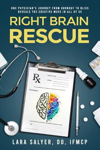 Cover image for Right Brain Rescue: One physician's journey from burnout to bliss reveals the creative muse in all of us