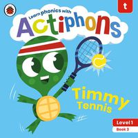 Cover image for Actiphons Level 1 Book 3 Timmy Tennis: Learn phonics and get active with Actiphons!