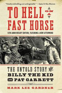 Cover image for To Hell on a Fast Horse Updated Edition: The Untold Story of Billy the Kid and Pat Garrett