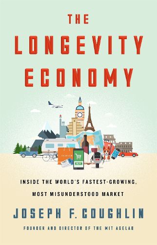 Cover image for The Longevity Economy: Inside the World's Fastest-Growing, Most Misunderstood Market