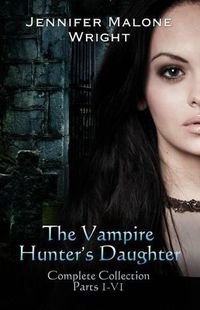 Cover image for The Vampire Hunter's Daughter The Complete Collection