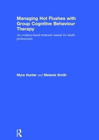 Cover image for Managing Hot Flushes with Group Cognitive Behaviour Therapy: An evidence-based treatment manual for health professionals