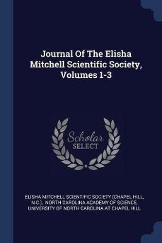 Cover image for Journal of the Elisha Mitchell Scientific Society, Volumes 1-3