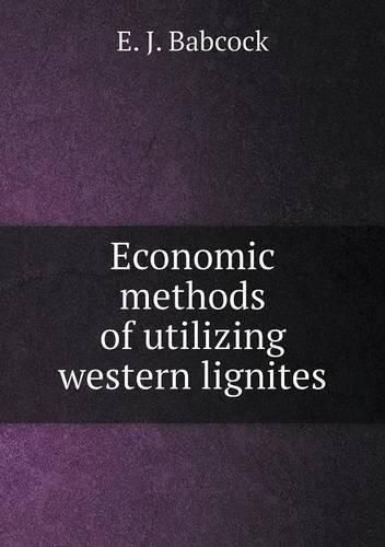 Cover image for Economic methods of utilizing western lignites