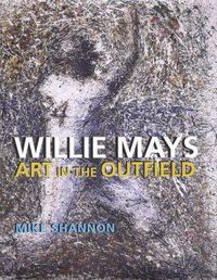 Cover image for Willie Mays: Art in the Outfield