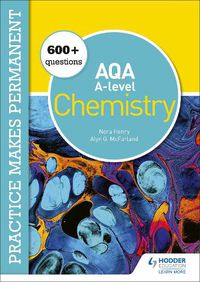 Cover image for Practice makes permanent: 600+ questions for AQA A-level Chemistry