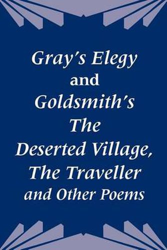 Cover image for Gray's Elegy and Goldsmith's The Deserted Village, The Traveller and Other Poems