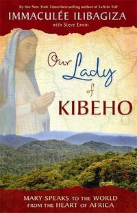 Cover image for Our Lady Of Kibeho: Mary Speaks to the World from the Heart of Africa