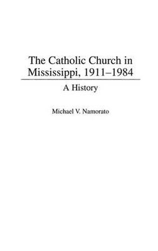 Cover image for The Catholic Church in Mississippi, 1911-1984: A History