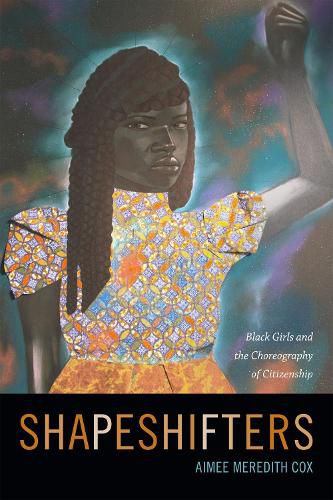 Cover image for Shapeshifters: Black Girls and the Choreography of Citizenship