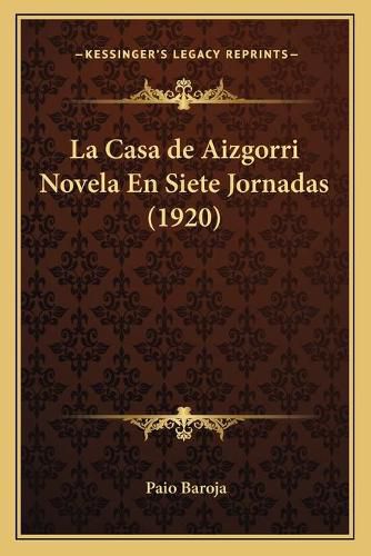 Cover image for La Casa de Aizgorri Novela En Siete Jornadas (1920)