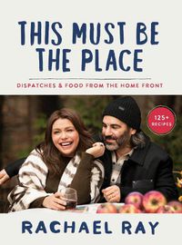 Cover image for This Must Be the Place: Dispatches and Recipes from the Home Front