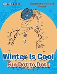 Cover image for Winter Is Cool Fun Dot to Dots: Connect The Dots Books