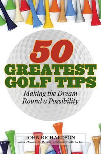 Cover image for 50 Greatest Golf Tips: Making the Dream Round a Reality