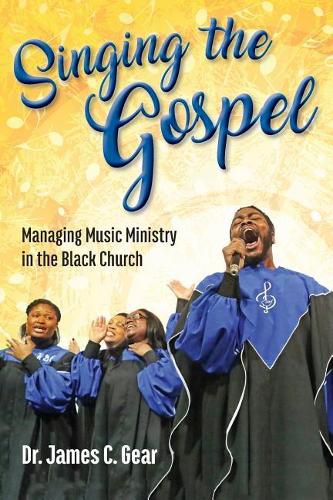 Cover image for Singing the Gospel: Managing Music Ministry in the Black Church